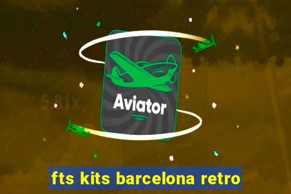 fts kits barcelona retro